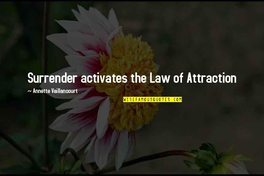 Law Love Quotes By Annette Vaillancourt: Surrender activates the Law of Attraction