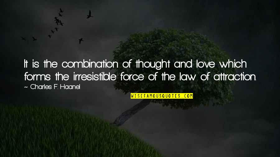 Law Love Quotes By Charles F. Haanel: It is the combination of thought and love