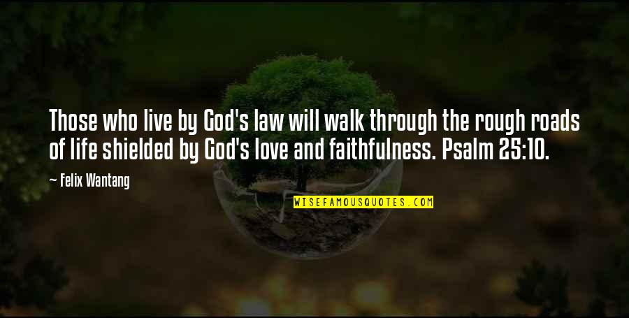Law Love Quotes By Felix Wantang: Those who live by God's law will walk