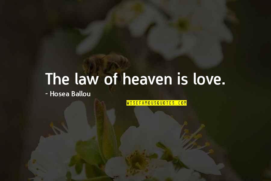 Law Love Quotes By Hosea Ballou: The law of heaven is love.