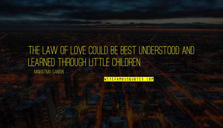 Law Love Quotes By Mahatma Gandhi: The law of love could be best understood