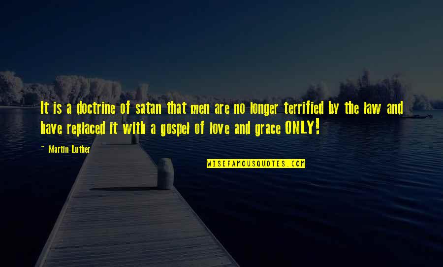Law Love Quotes By Martin Luther: It is a doctrine of satan that men