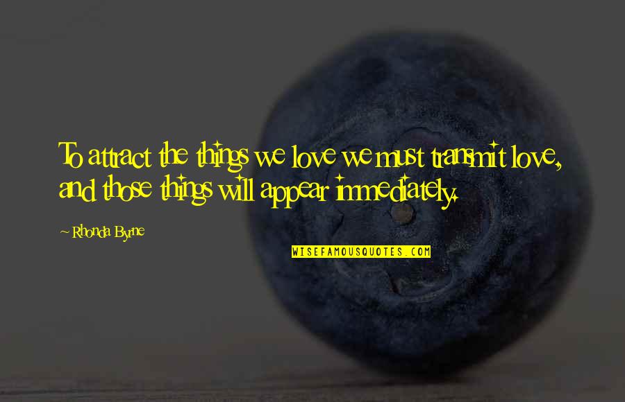 Law Love Quotes By Rhonda Byrne: To attract the things we love we must