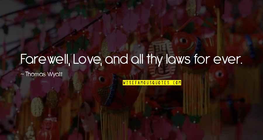 Law Love Quotes By Thomas Wyatt: Farewell, Love, and all thy laws for ever.