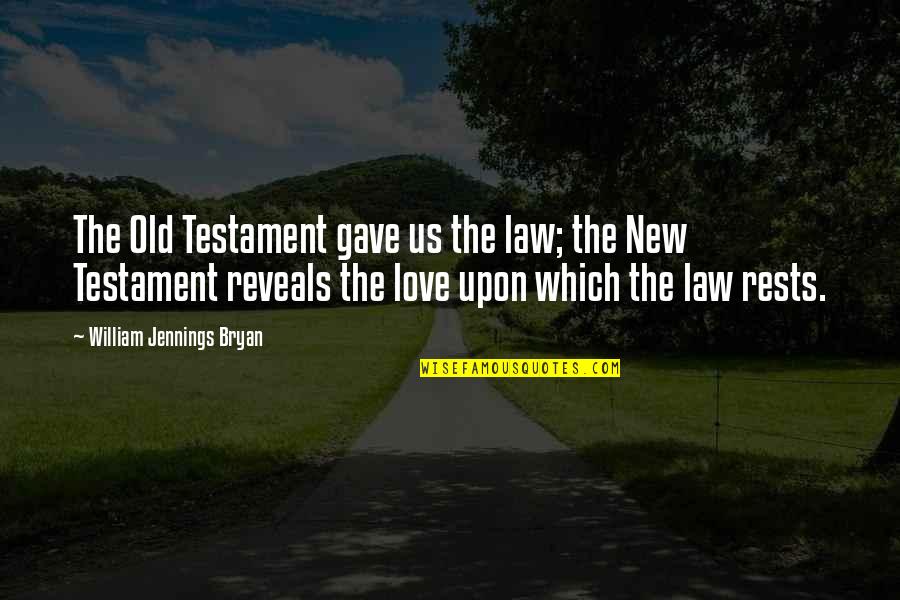 Law Love Quotes By William Jennings Bryan: The Old Testament gave us the law; the