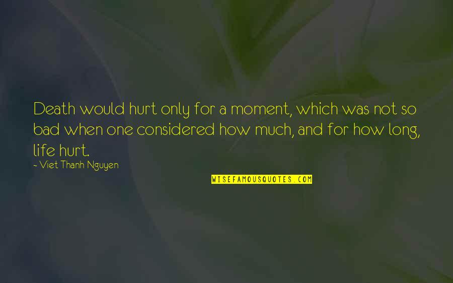 Law Of Attraction Books Quotes By Viet Thanh Nguyen: Death would hurt only for a moment, which Law Of Attraction Books Quotes By Viet Thanh Nguyen: Death would hurt only for a moment, which