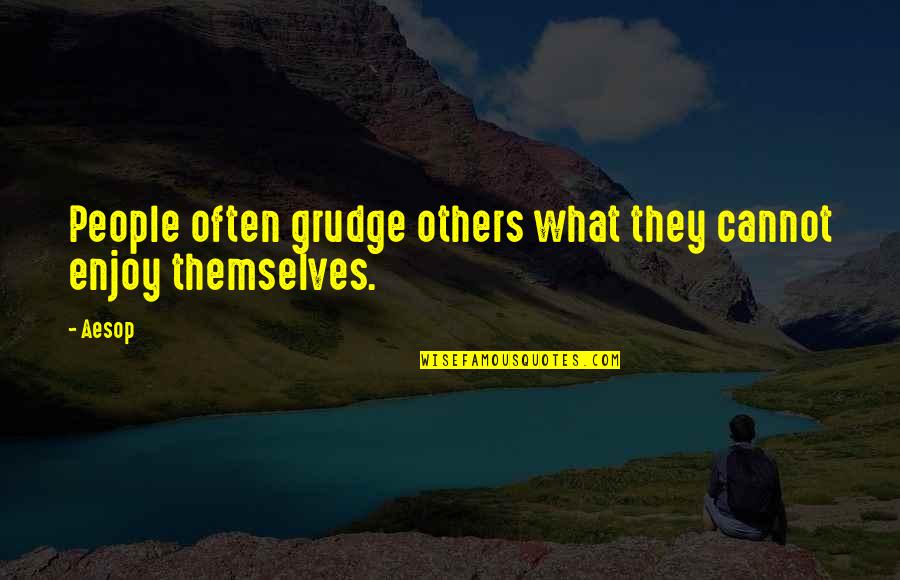 Law Of Attraction Like Attracts Like Quotes By Aesop: People often grudge others what they cannot enjoy