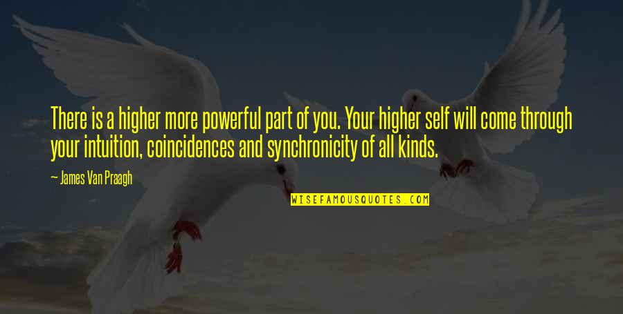 Law Of Attraction Quotes By James Van Praagh: There is a higher more powerful part of Law Of Attraction Quotes By James Van Praagh: There is a higher more powerful part of