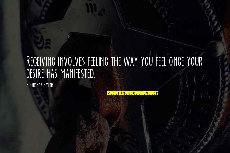 Law Of Attraction Quotes By Rhonda Byrne: Receiving involves feeling the way you feel once