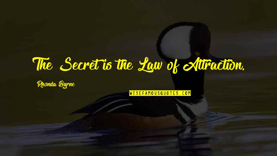 Law Of Attraction The Secret Quotes By Rhonda Byrne: The Secret is the Law of Attraction.