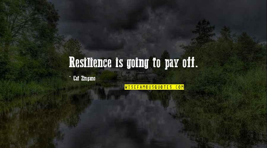 Law Of Attractions Quotes By Cat Zingano: Resilience is going to pay off.