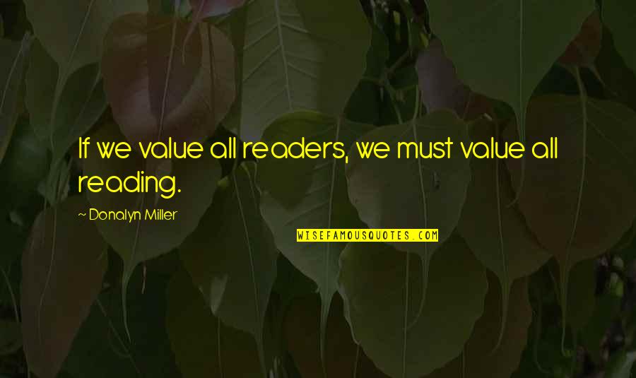 Law Of Attractions Quotes By Donalyn Miller: If we value all readers, we must value