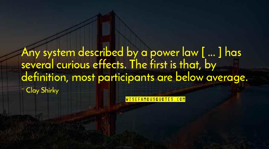 Law Of Average Quotes By Clay Shirky: Any system described by a power law [