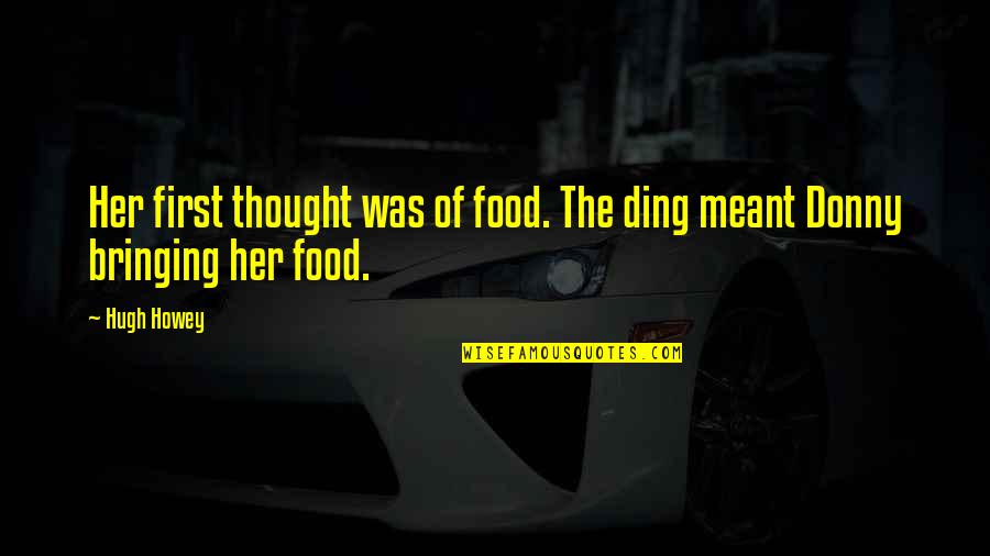 Law Of Average Quotes By Hugh Howey: Her first thought was of food. The ding