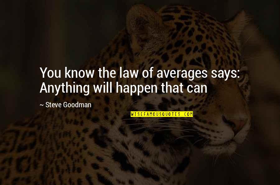 Law Of Averages Quotes By Steve Goodman: You know the law of averages says: Anything