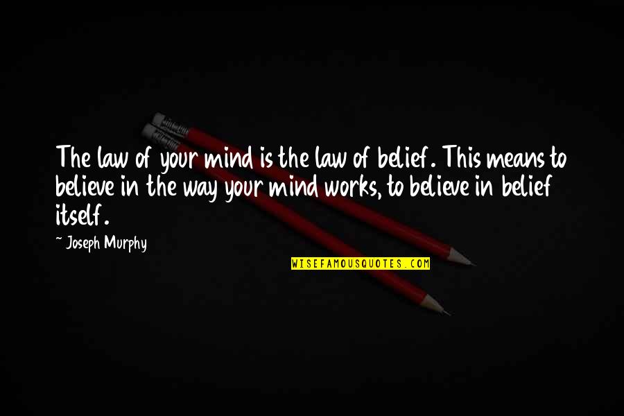 Law Of Belief Quotes By Joseph Murphy: The law of your mind is the law