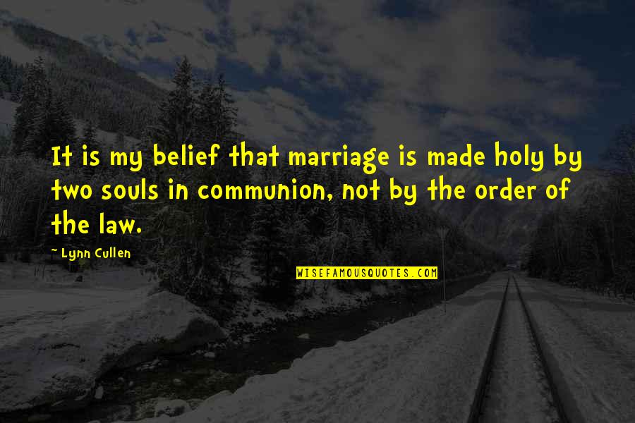 Law Of Belief Quotes By Lynn Cullen: It is my belief that marriage is made