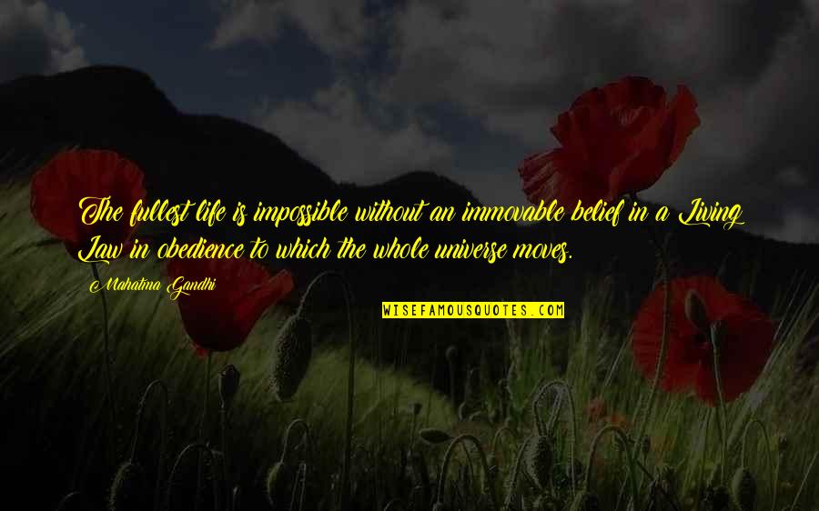 Law Of Belief Quotes By Mahatma Gandhi: The fullest life is impossible without an immovable