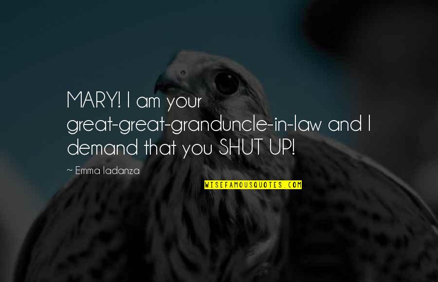 Law Of Demand Quotes By Emma Iadanza: MARY! I am your great-great-granduncle-in-law and I demand
