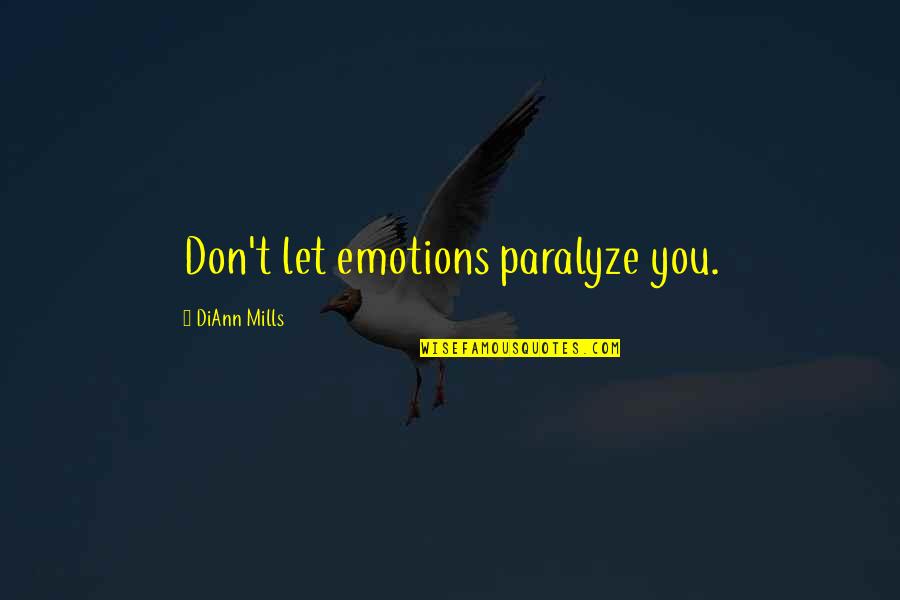 Law Of Diminishing Marginal Utility Quotes By DiAnn Mills: Don't let emotions paralyze you. Law Of Diminishing Marginal Utility Quotes By DiAnn Mills: Don't let emotions paralyze you.
