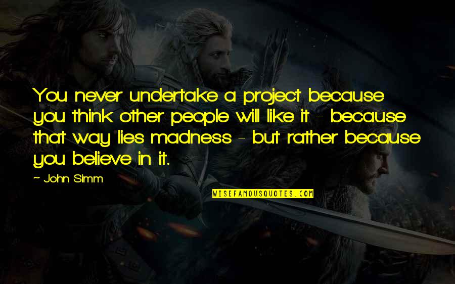Law Of Diminishing Marginal Utility Quotes By John Simm: You never undertake a project because you think
