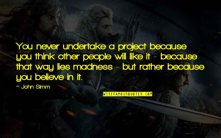 Law Of Diminishing Marginal Utility Quotes By John Simm: You never undertake a project because you think Law Of Diminishing Marginal Utility Quotes By John Simm: You never undertake a project because you think