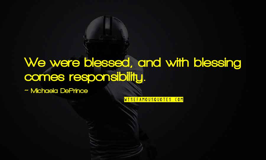 Law Of Giving And Receiving Quotes By Michaela DePrince: We were blessed, and with blessing comes responsibility. Law Of Giving And Receiving Quotes By Michaela DePrince: We were blessed, and with blessing comes responsibility.
