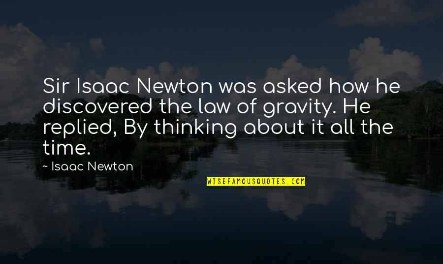 Law Of Gravity Quotes By Isaac Newton: Sir Isaac Newton was asked how he discovered