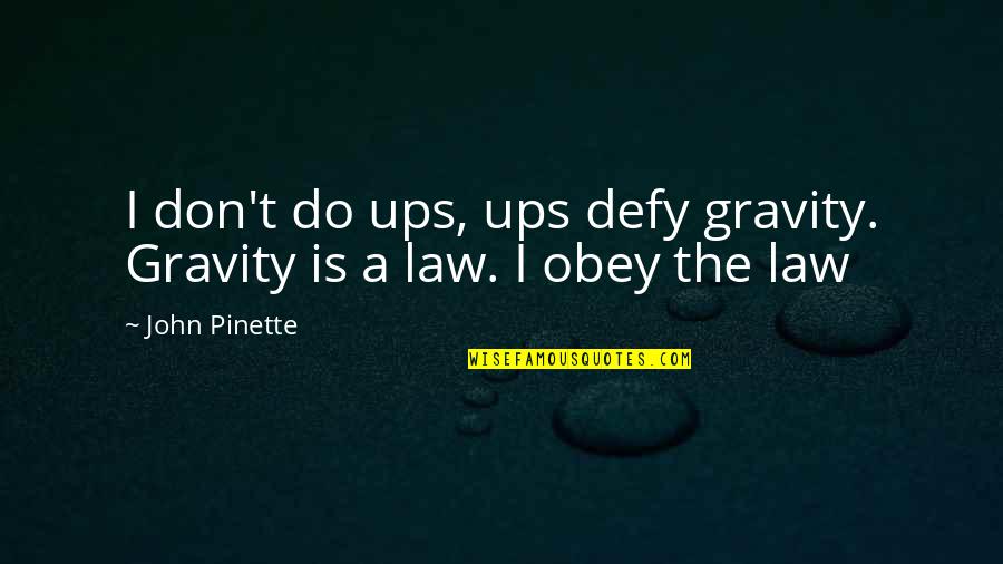 Law Of Gravity Quotes By John Pinette: I don't do ups, ups defy gravity. Gravity