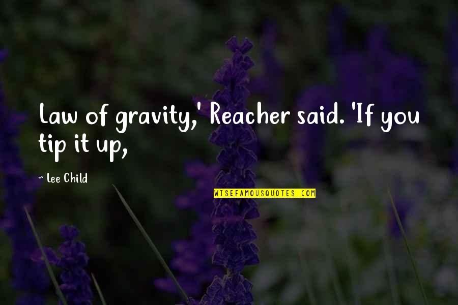 Law Of Gravity Quotes By Lee Child: Law of gravity,' Reacher said. 'If you tip