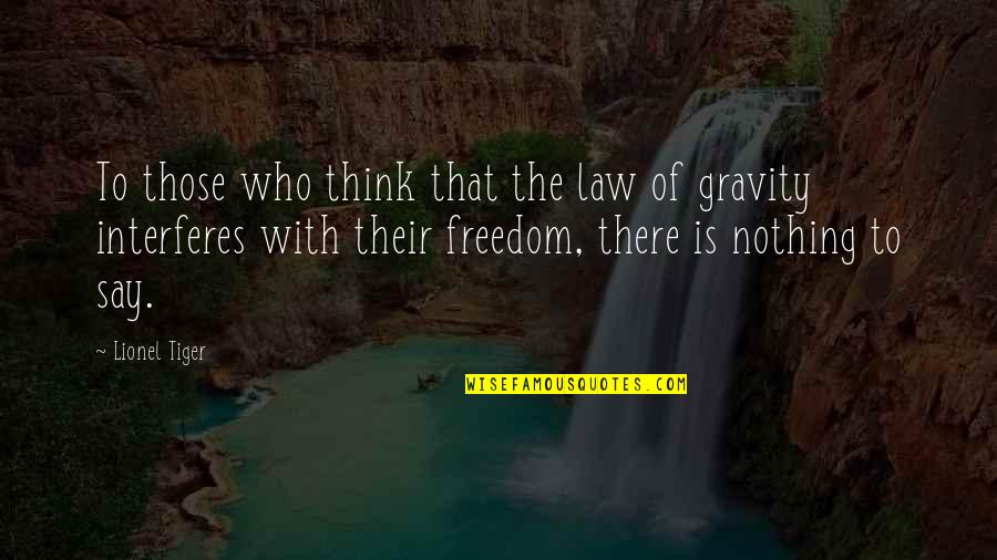 Law Of Gravity Quotes By Lionel Tiger: To those who think that the law of