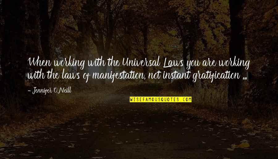 Law Of Manifestation Quotes By Jennifer O'Neill: When working with the Universal Laws you are
