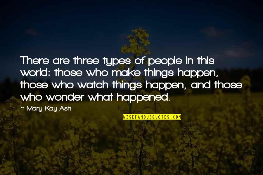 Law Of Manifestation Quotes By Mary Kay Ash: There are three types of people in this