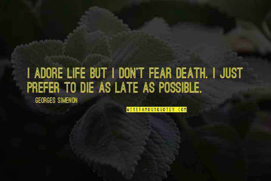 Law Of Miracles Quotes By Georges Simenon: I adore life but I don't fear death.