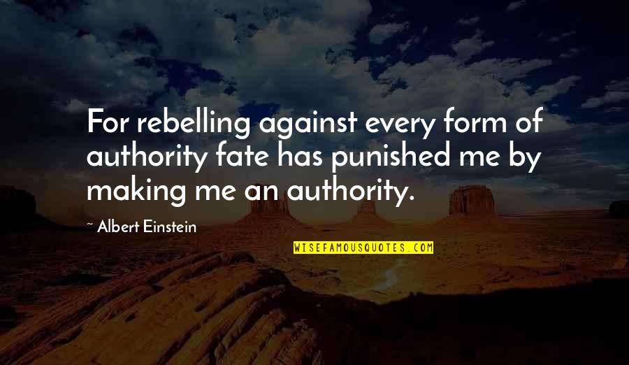 Law Of Motion Quotes By Albert Einstein: For rebelling against every form of authority fate