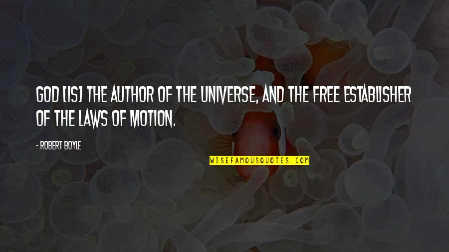 Law Of Motion Quotes By Robert Boyle: God [is] the author of the universe, and