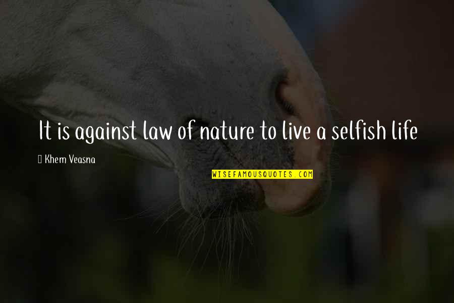 Law Of Nature Life Quotes By Khem Veasna: It is against law of nature to live