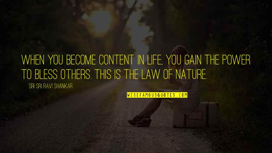 Law Of Nature Life Quotes By Sri Sri Ravi Shankar: When you become content in life, you gain