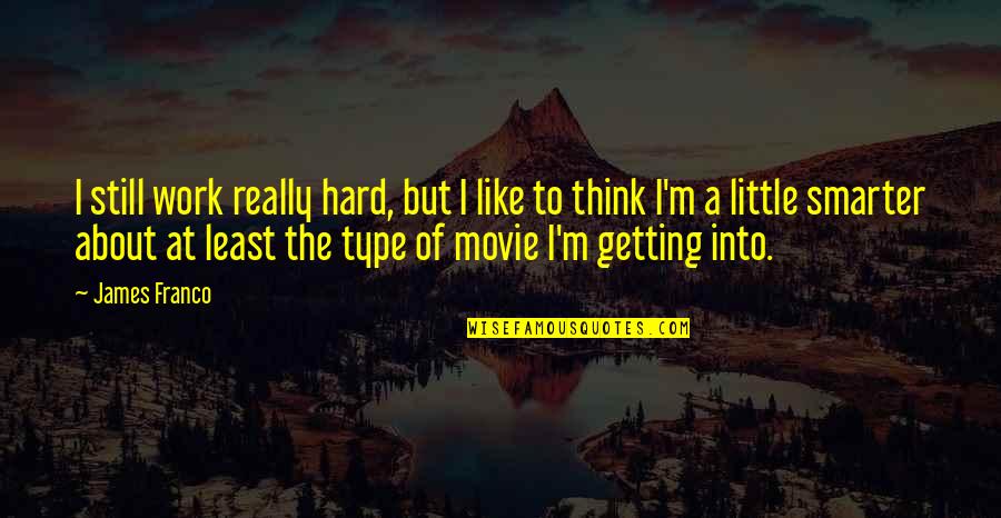 Law Of Necessity Quotes By James Franco: I still work really hard, but I like Law Of Necessity Quotes By James Franco: I still work really hard, but I like
