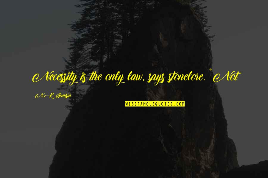 Law Of Necessity Quotes By N.K. Jemisin: Necessity is the only law, says stonelore. "Not Law Of Necessity Quotes By N.K. Jemisin: Necessity is the only law, says stonelore. "Not