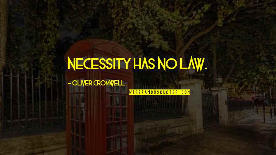Law Of Necessity Quotes By Oliver Cromwell: Necessity has no law. Law Of Necessity Quotes By Oliver Cromwell: Necessity has no law.