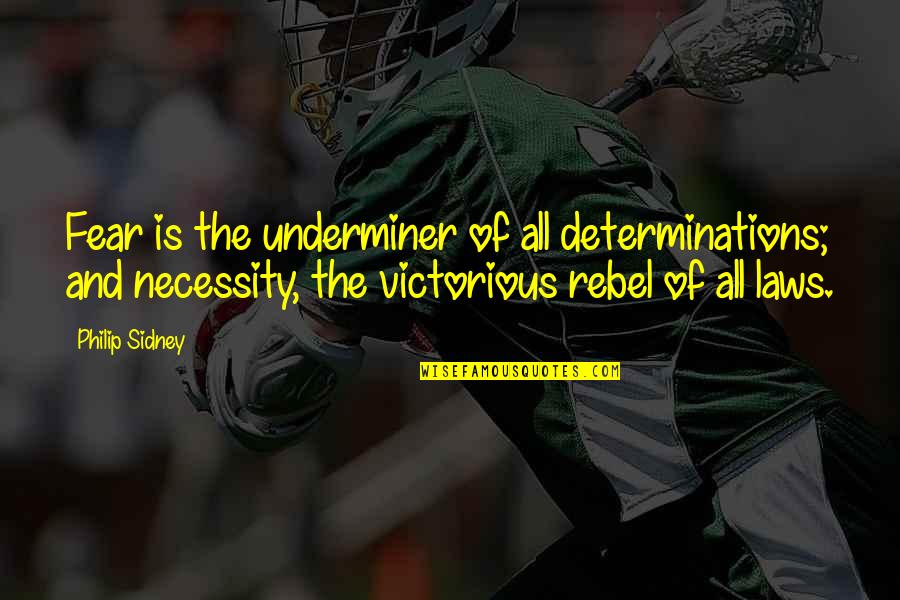 Law Of Necessity Quotes By Philip Sidney: Fear is the underminer of all determinations; and
