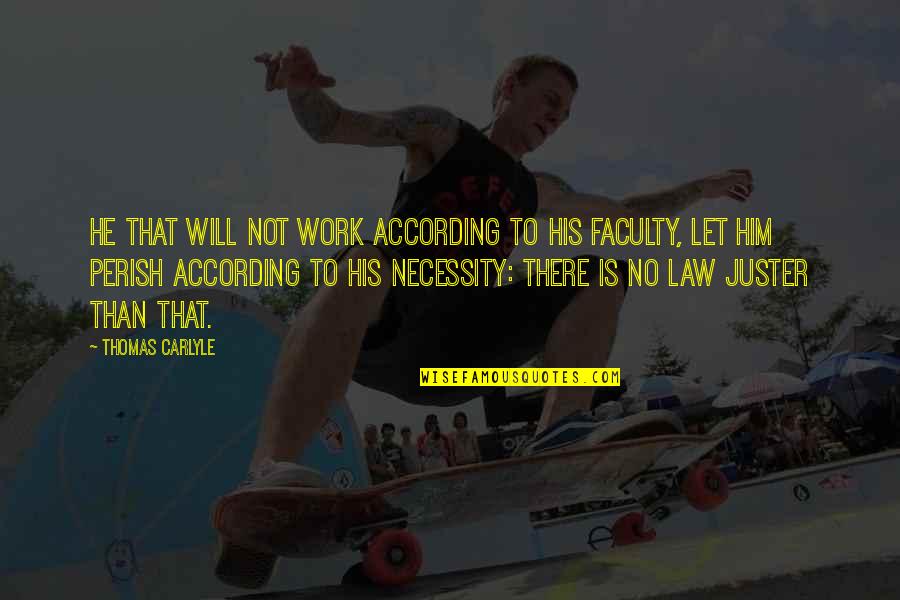 Law Of Necessity Quotes By Thomas Carlyle: He that will not work according to his Law Of Necessity Quotes By Thomas Carlyle: He that will not work according to his