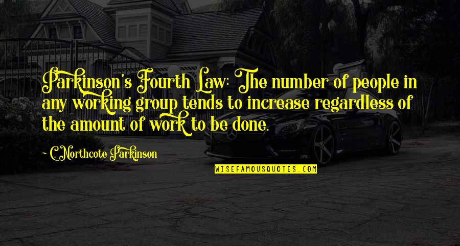 Law Of Numbers Quotes By C. Northcote Parkinson: Parkinson's Fourth Law: The number of people in