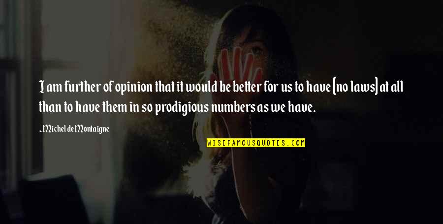 Law Of Numbers Quotes By Michel De Montaigne: I am further of opinion that it would