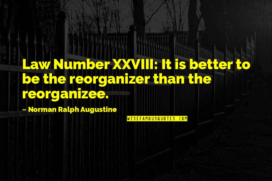 Law Of Numbers Quotes By Norman Ralph Augustine: Law Number XXVIII: It is better to be