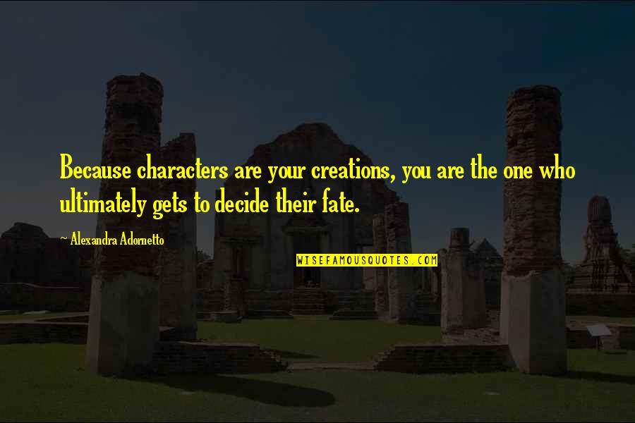 Law Of Parsimony Quotes By Alexandra Adornetto: Because characters are your creations, you are the