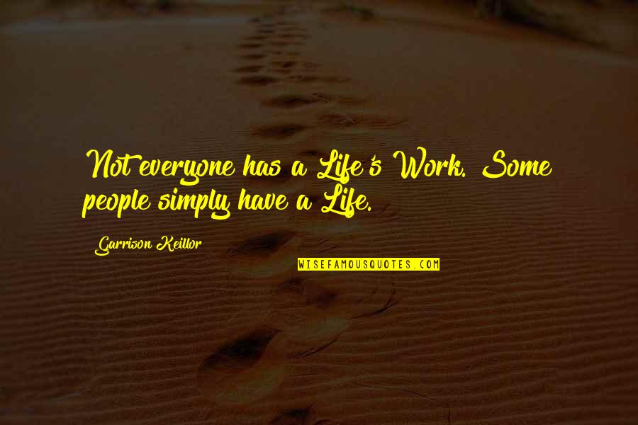 Law Of Parsimony Quotes By Garrison Keillor: Not everyone has a Life's Work. Some people