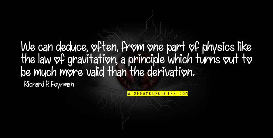 Law Of Physics Quotes By Richard P. Feynman: We can deduce, often, from one part of Law Of Physics Quotes By Richard P. Feynman: We can deduce, often, from one part of