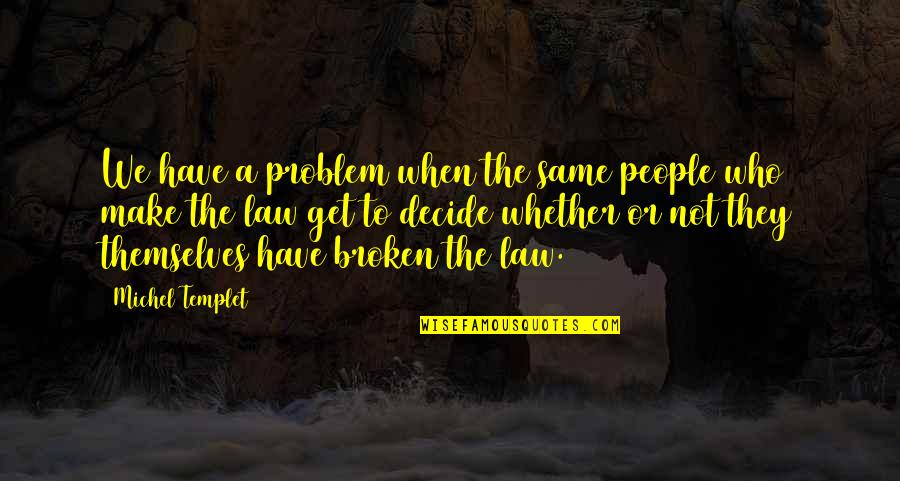 Law Of Quotes By Michel Templet: We have a problem when the same people